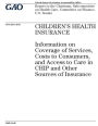 Childrens health insurance: information on coverage of services, costs to consumers, and access to care in CHIP and other sources of insurance : report to the Chairman, Subcommittee on Health Care, Committee on Finance, U.S. Senate.