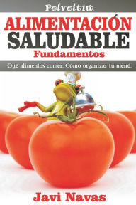 Title: Alimentación saludable. Fundamentos: Qué alimentos comer. Cómo organizar tu menú, Author: Javi Navas