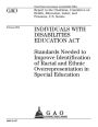 Individuals with Disabilities Education Act: standards needed to improve identification of racial and ethnic overrepresentation in special education : report to the Chairman, Committee on Health, Education, Labor, and Pensions, U.S. Senate.
