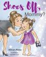 Shoes Off, Mommy?