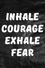 Inhale Courage, Exhale Fear: Inspirational Quote Blank Book, Journal, Diary, Notebook for Men & Women