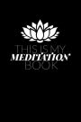 This Is My Meditation Book: Lotus Flower Blank Book, Journal, Diary, Notebook for Men & Women