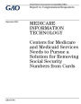 Medicare information technology: Centers for Medicare and Medicaid Services needs to pursue a solution for removing social security numbers from cards : report to congressional requesters.
