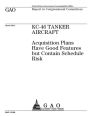 KC-46 tanker aircraft: acquisition plans have good features but contain schedule risk : report to congressional committees.