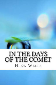 Title: In the Days of the Comet, Author: H. G. Wells