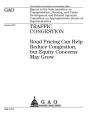 Traffic congestion: road pricing can help reduce congestion, but equity concerns may grow : report to the Subcommittee on Transportation, Housing, and Urban Development and Related Agencies, Committee on Appropriations, House of Representatives.