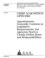 Chief acquisition officers: appointments generally conform to legislative requirements, but agencies need to clearly define roles and responsibilities : report to the Committee on Homeland Security and Governmental Affairs, U.S. Senate.
