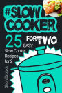 Slow Cooker for Two: 25 Easy Slow Cooker Recipes for 2