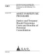Asset forfeiture programs: Justice and Treasury should determine costs and benefits of potential consolidation : report to the Ranking Member, Committee on the Judiciary, U.S. Senate.
