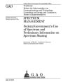 Spectrum management: federal government's use of spectrum and preliminary information on spectrum sharing : testimony before the Subcommittee on Communications and Technology, Committee on Energy and Commerce, House of Representatives