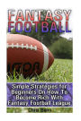 Fantasy Football: Simple Strategies for Beginners On How To Become Rich With Fantasy Football League: (Fantasy Football Trophy, 2017 Fantasy Football)