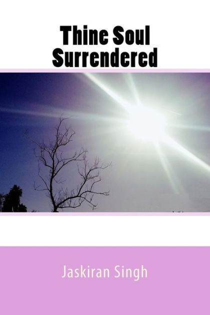Thine Soul Surrendered By Jaskiran Singh Paperback Barnes Noble