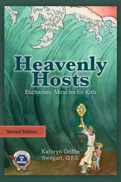 Heavenly Hosts Second Edition Eucharistic Miracles For Kids By Kathryn Griffin Swegart Ofs Paperback Barnes Noble