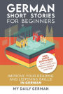 German: Short Stories for Beginners + German Audio: Improve your reading and listening skills in German. Learn German with Stories