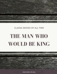 The Man Who Would Be King