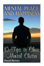 Mental Peace and Happiness: 10 Tips to Clear Mental Clutter: (The Happy Planner, Resisting Happiness)