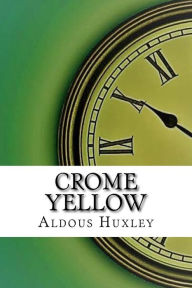 Title: Crome Yellow, Author: Aldous Huxley