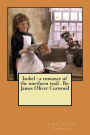 Isobel: a romance of the northern trail . By: James Oliver Curwood