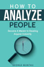 How To Analyze People: Become A Master In Reading Anyone Instantly