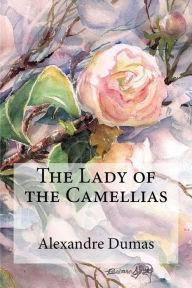 Title: The Lady of the Camellias, Author: Alexandre Dumas