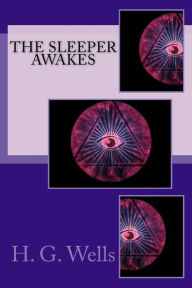 Title: The Sleeper Awakes, Author: H. G. Wells