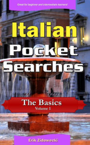 Title: Italian Pocket Searches - The Basics - Volume 1: A set of word search puzzles to aid your language learning, Author: Erik Zidowecki
