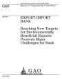 Export-Import Bank: reaching new targets for environmentally beneficial exports presents major challenges for Bank : report to congressional committees.
