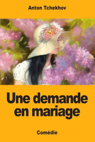 Title: Une demande en mariage, Author: Anton Tchekhov