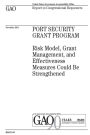 Port Security Grant Program: risk model, grant management, and effectiveness measures could be strengthened : report to congressional requesters.
