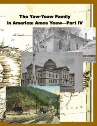 Title: The Yaw-Yeaw Family in America, Volume 11: The Family of Amos Yeaw and Mary Franklin, Part IV with Index, Author: Carolyn Gray Yeaw