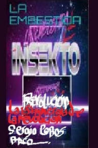 Title: La Embestida Insekto: La Estigmergia de la Revolucion, Author: Sergio Cobos Arco