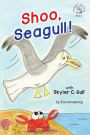 Shoo, Seagull!: With Skyler C. Gull