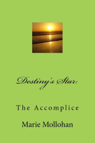 Title: Destiny's Star: The Accomplice, Author: Marie Mollohan