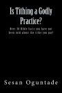 Is Tithing a Godly Practice?: Over 30 Bible facts you have not been told about the tithe you pay!