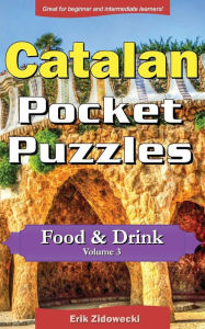 Title: Catalan Pocket Puzzles - Food & Drink - Volume 3: A collection of puzzles and quizzes to aid your language learning, Author: Erik Zidowecki