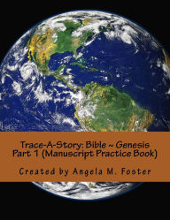Title: Trace-A-Story: Bible Genesis Part 1 (Manuscript Practice Book), Author: Angela M Foster