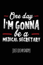 One Day I'm Gonna Be A Medical Secretary (Just Like My Daddy!): Blank Lined Notebook Journal