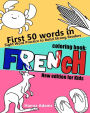 First 50 words in French coloring book: New edition for Kids: Learning skill language while having fun coloring