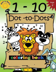 Title: 1-10 Dot-to-Dots and coloring book: Children Activity Connect the dots, Coloring Book for Kids Ages 2-4 3-5, Author: Activity for Kids Workbook Designer