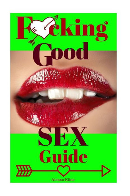 Fcking Good Sex Guide Sex Positions Sex Tips Sex Techniques By Alexxa Kline Paperback 6810