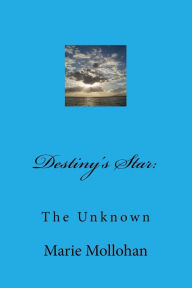 Title: Destiny's Star: The Unknown, Author: Marie Mollohan
