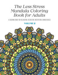 Title: The Less Stress Mandala Coloring Book for Adults Volume 2: A Coloring Book for Relaxation, Recreation, Meditation and Mindfulness, Author: Nicolas McGregor