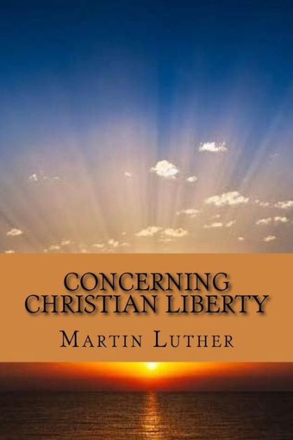 Concerning Christian Liberty By Martin Luther, Paperback | Barnes & Noble®