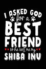 I Asked God For A Best Friend So He Sent Me My Shiba Inu: Creative Writing Notebook (notebook, journal, diary)