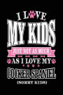 I Love My Kids Just Not As Much As I Love My Cocker Spaniel (Sorry Kids): Diary Journal Notebook (notebook, journal, diary)