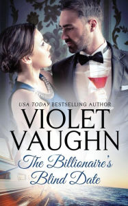 Title: The Billionaire's Blind Date, Author: Violet Vaughn