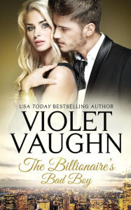 Title: The Billionaire's Bad Boy, Author: Violet Vaughn