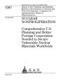 Nuclear nonproliferation: comprehensive U.S. planning and better foreign cooperation needed to secure vulnerable nuclear materials worldwide : report to the Chairman and Ranking Member, Subcommittee on Energy and Water Development, Committee on Appropriat