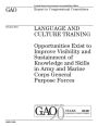 Language and culture training: opportunities exist to improve visibility and sustainment of knowledge and skills in Army and Marine Corps general purpose forces : report to congressional committees.