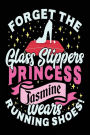 Forget The Glass Slippers Princess Jasmine Wears Running Shoes: Notebooks For Girls